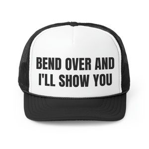 Bend Over and I'll Show You Funny Trucker Hat